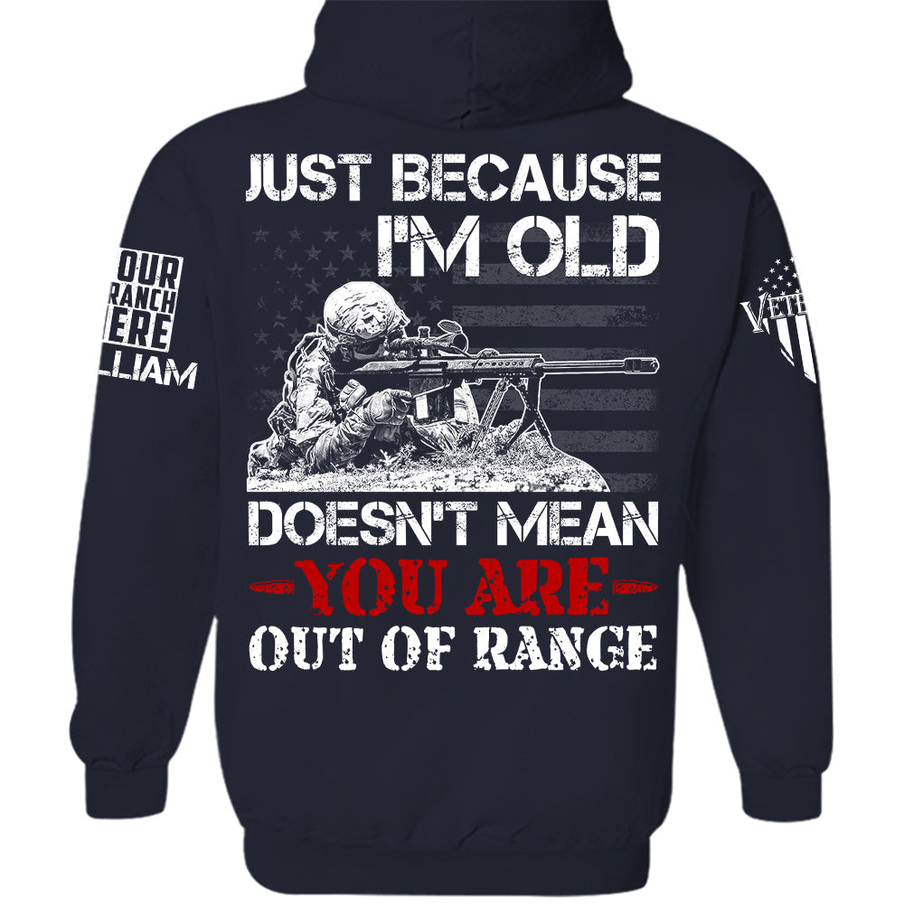 Just Because I Am Old Does Not Mean You Are Our Of Range Personalized   Shirt For Veteran H2511