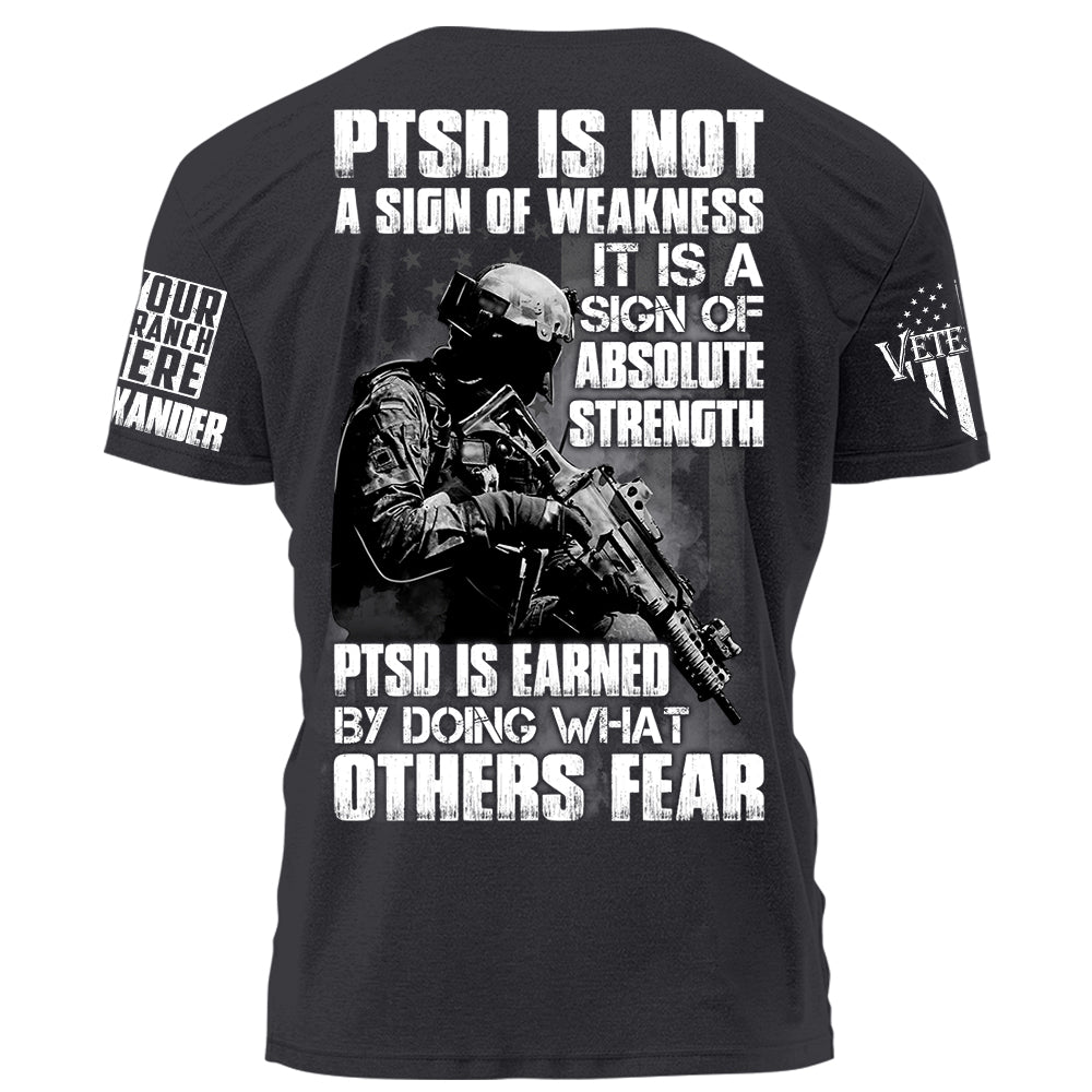 PTSD Is A Sign Of Absolute Strength PTSD Is Earned By Doing What Others Fear Personalized Grunge Style Shirt For Veteran H2511