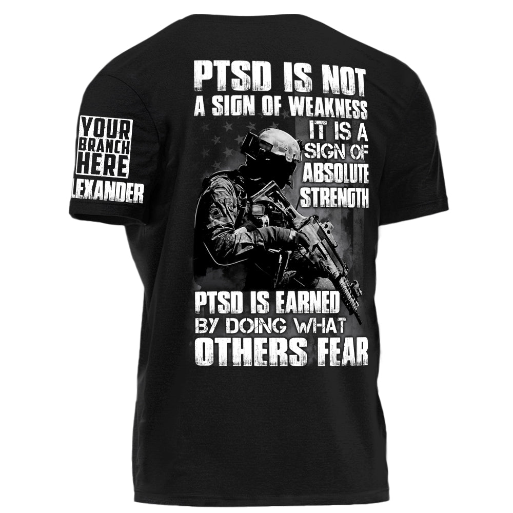 PTSD Is A Sign Of Absolute Strength PTSD Is Earned By Doing What Others Fear Personalized Grunge Style Shirt For Veteran H2511