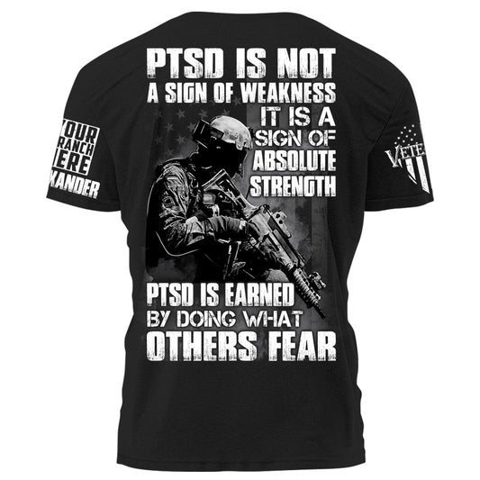 PTSD Is A Sign Of Absolute Strength PTSD Is Earned By Doing What Others Fear Personalized Grunge Style Shirt For Veteran H2511