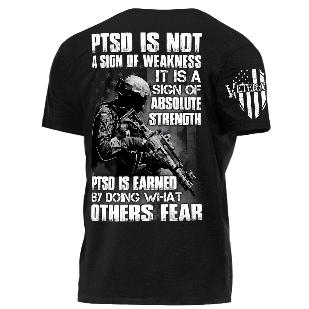 PTSD Is A Sign Of Absolute Strength PTSD Is Earned By Doing What Others Fear Personalized Grunge Style Shirt For Veteran H2511