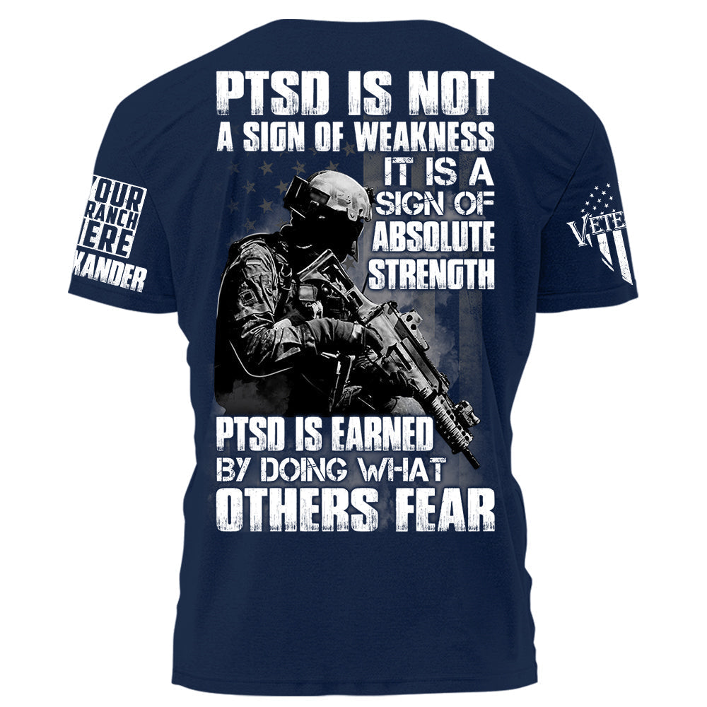 PTSD Is A Sign Of Absolute Strength PTSD Is Earned By Doing What Others Fear Personalized Grunge Style Shirt For Veteran H2511