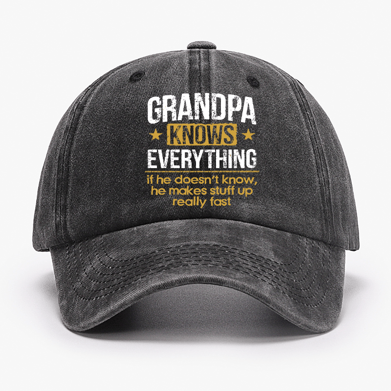 Grandpa Knows Everything If He Doesn't Know, He Makes Stuff Up Really Fast Cap