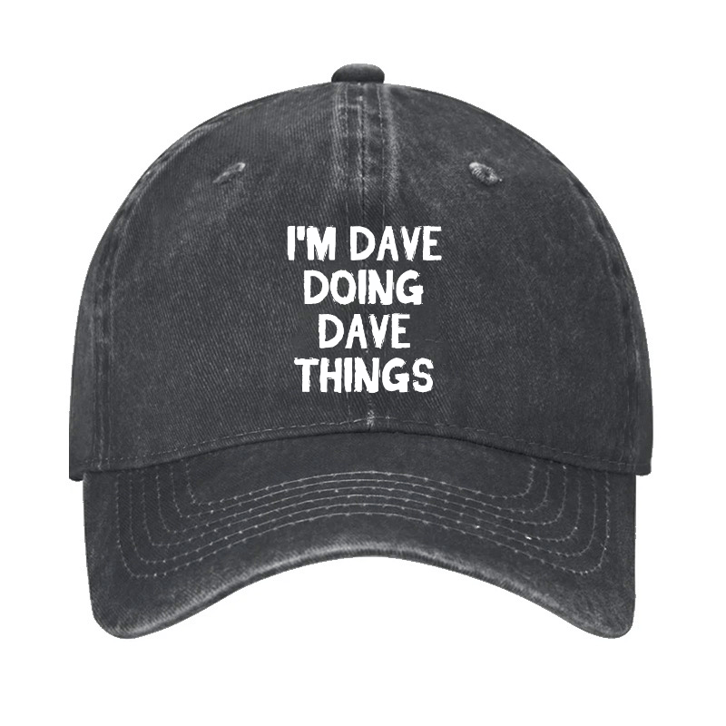 I'm Dave Doing Dave Things Cap (Free Customization)