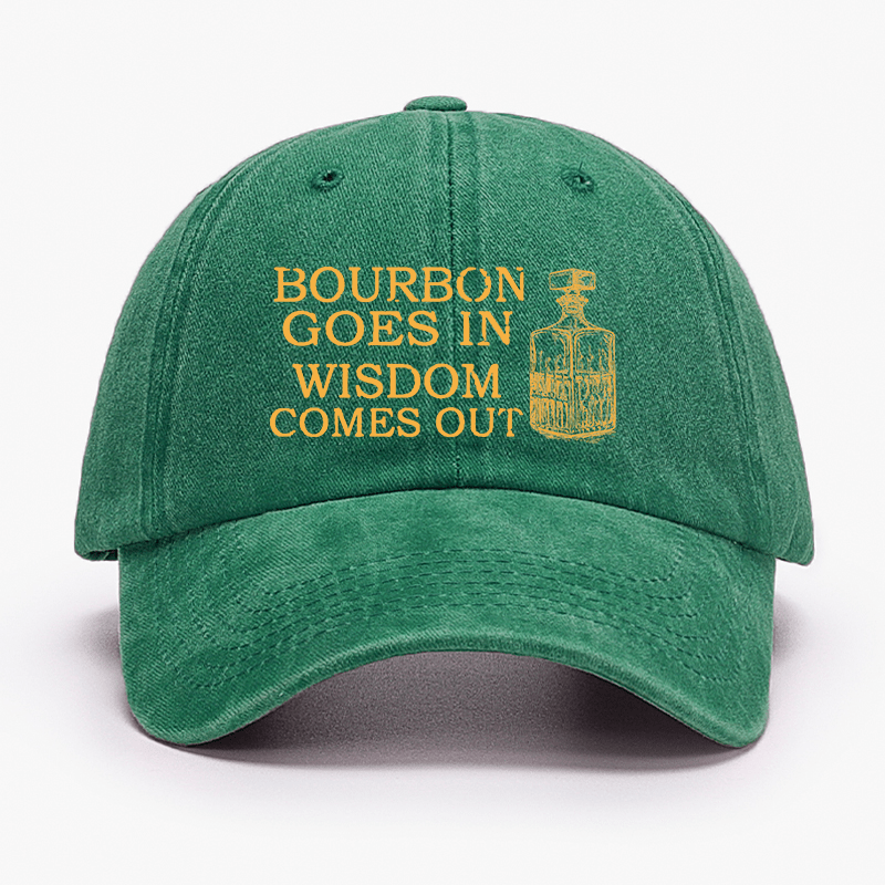 Bourbon Goes In Wisdom Comes Out Cap