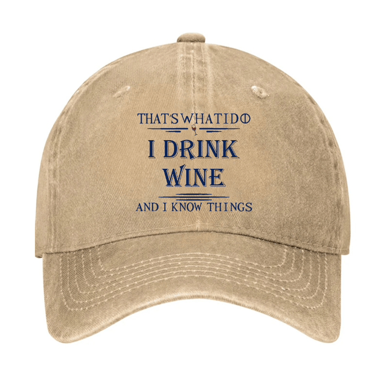 That's What I Do I Drink Wine And I Know Things Cap