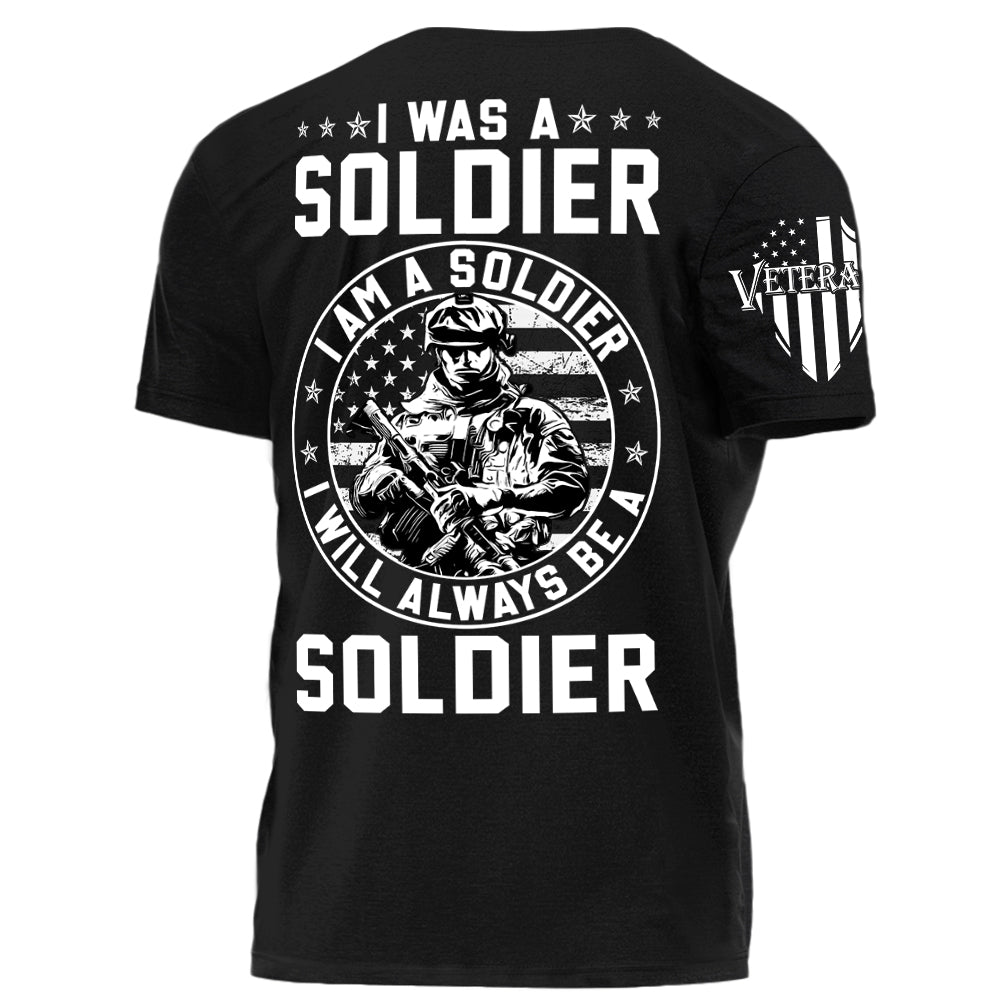 I Was A Soldier I Am A Soldier I Will Always Be A Soldier Personalized Grunge Style Shirt For Military Veteran H2511