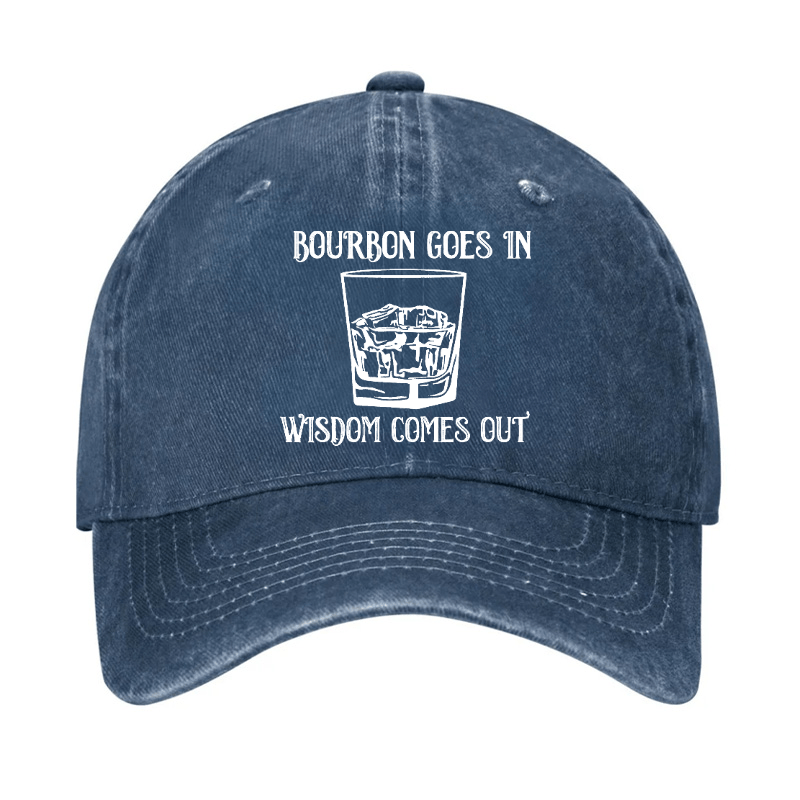 Bourbon Goes In Wisdom Comes Out Cap (Free Customization)