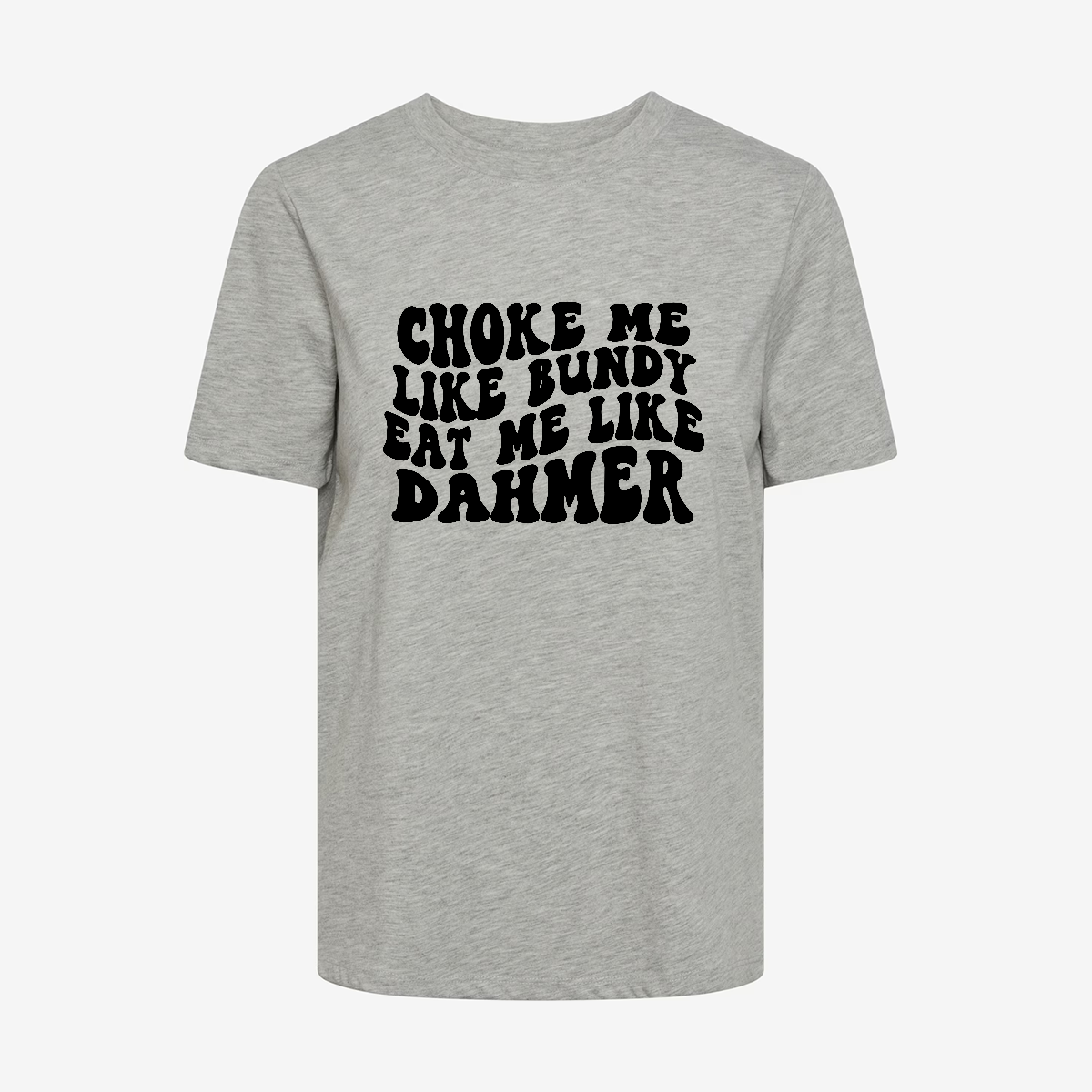 Choke Me Like Bundy T-shirt