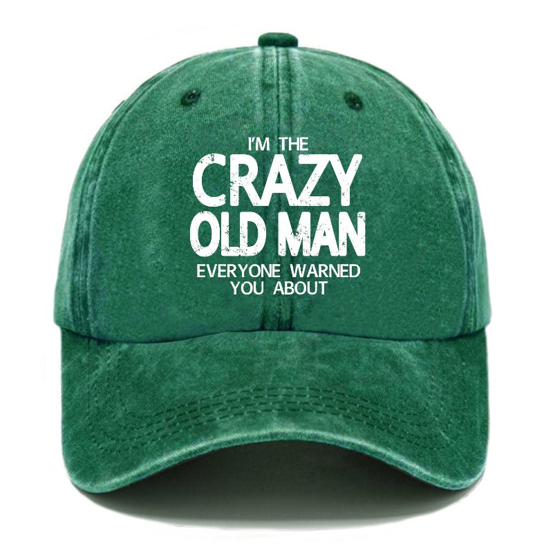 I'm The Crazy Old Man Everyone Warned You About Funny Gift Cap