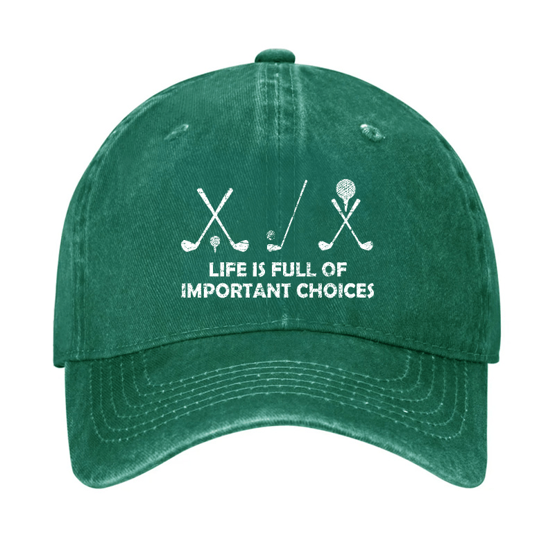 Life Is Full Of Important Choices Golf Cap