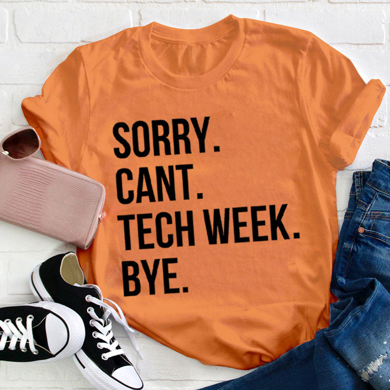 Sorry Cant Tech Week Teacher T-Shirt