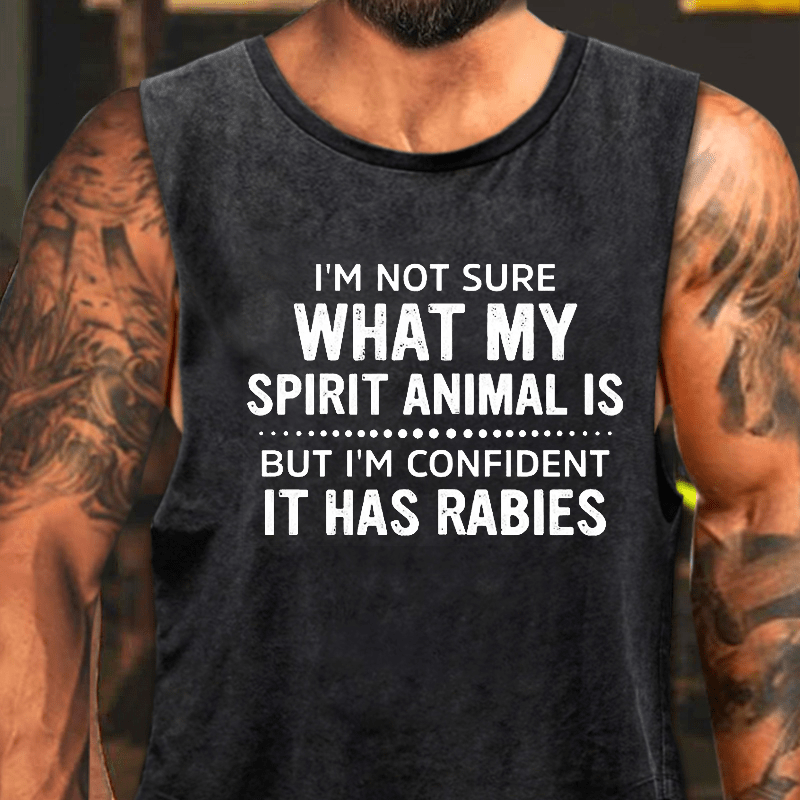 I'm Not Sure What My Spirit Animal Is But I'm Confident It Has Rabies Washed Tank Top