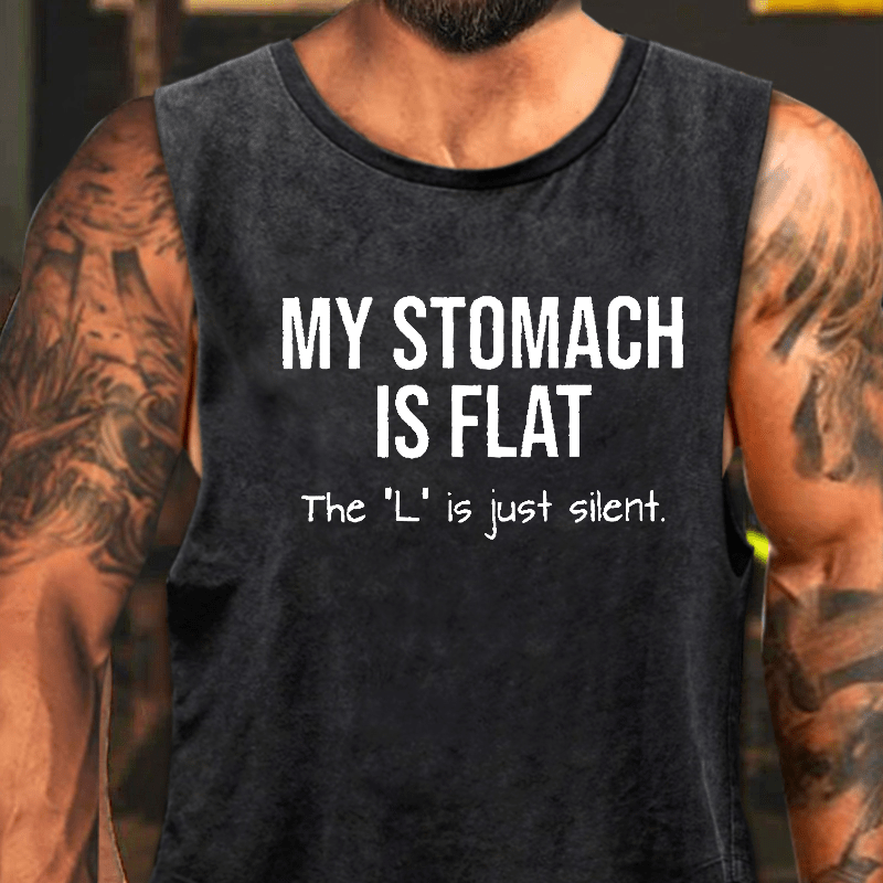 My Stomach Is Flat The "L" Is Just Silent Funny Washed Tank Top