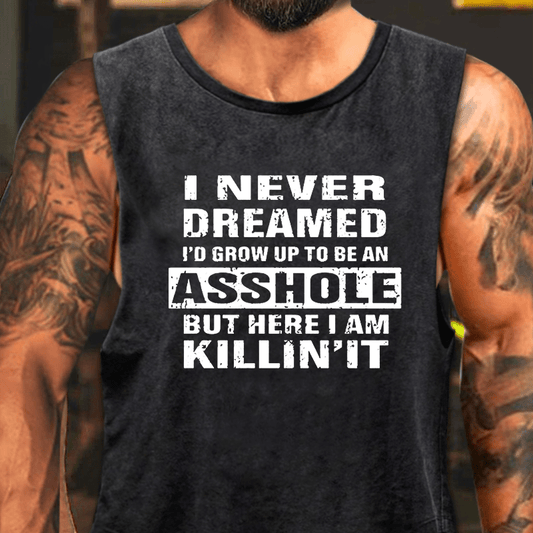 I Never Dreamed I'd Grow Up To Be An Asshole But Here I'm Killin' It Washed Tank Top