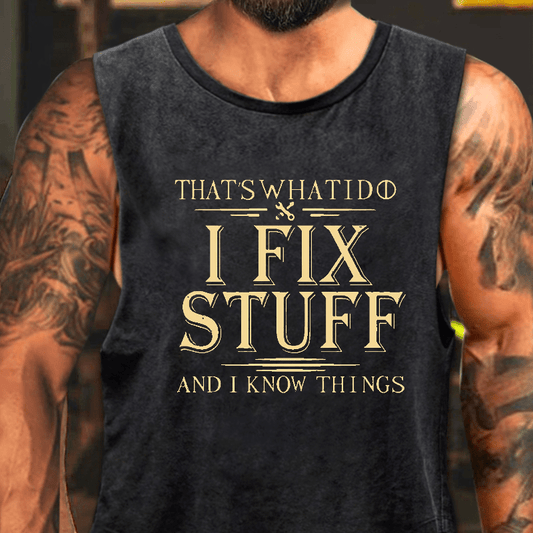 That's What I Do I Fix Stuff And I Know Things Washed Tank Top