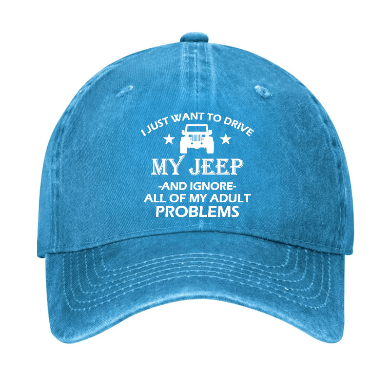 I Just Want To Drive My Jeep And Ignore All Of My Adult Problems Cap (Free Customization)