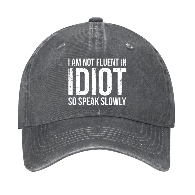 I Am Not Fluent In Idiot So Speak Slowly Cap