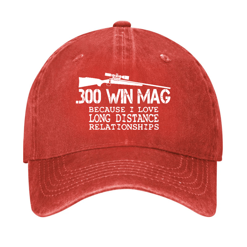 300 Win Mag Because I Love Long Distance Relationships Cap