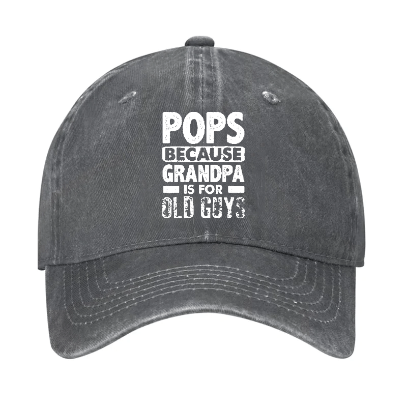 Pops Because Grandpa Is For Old Guys Cap (Free Customization)