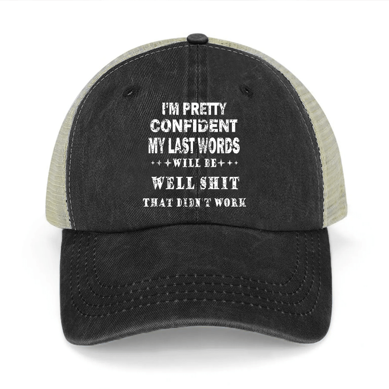 I'm Pretty Confident My Last Words Will Be Well Shit That Didn't Work Washed Denim Mesh Back Cap