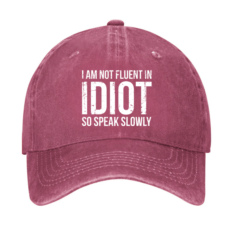 I Am Not Fluent In Idiot So Speak Slowly Cap