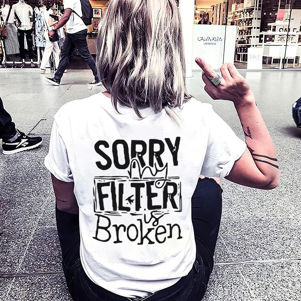 Sorry My Filter is Broken T-shirt