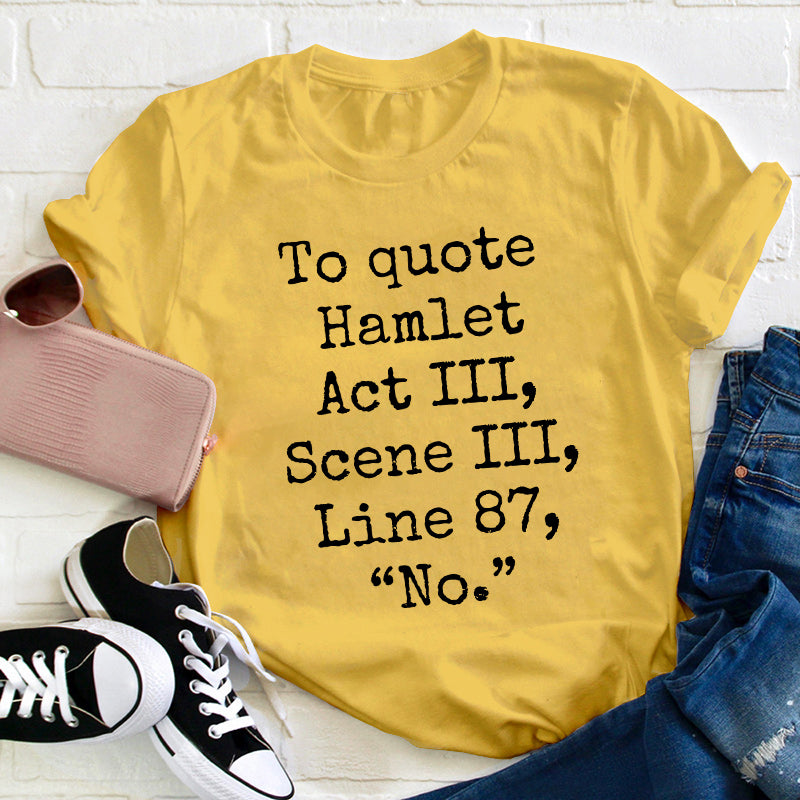 To Quote Hamlet Teacher T-Shirt