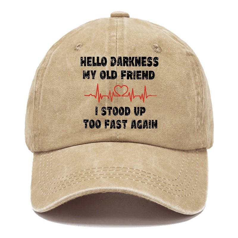 Hello Darkness My Old Friend I Stood Up Too Fast Again Funny Custom Cap (Free Customization)