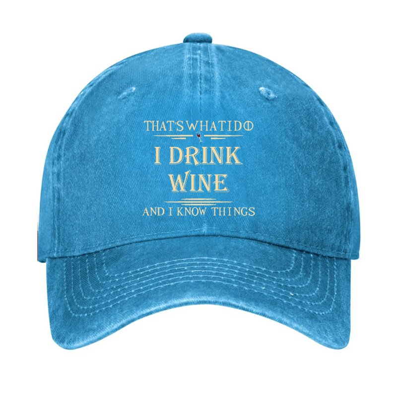 That's What I Do I Drink Wine And I Know Things Cap