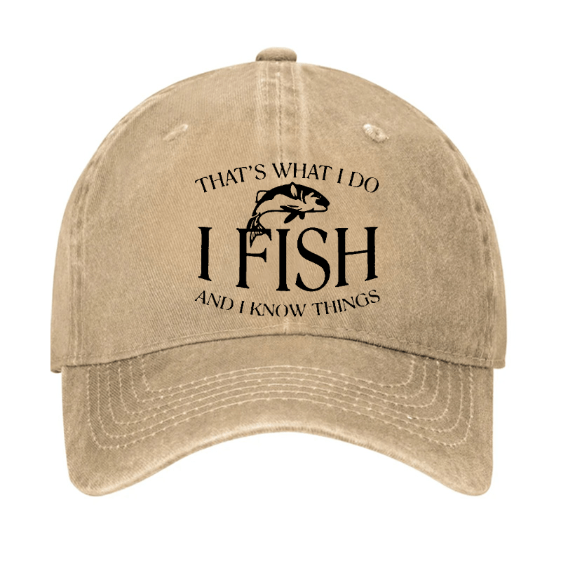 THAT'S WHAT I DO I FISH AND I KNOW THINGS CAP (Free Customization)