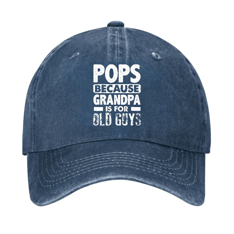 Pops Because Grandpa Is For Old Guys Cap (Free Customization)