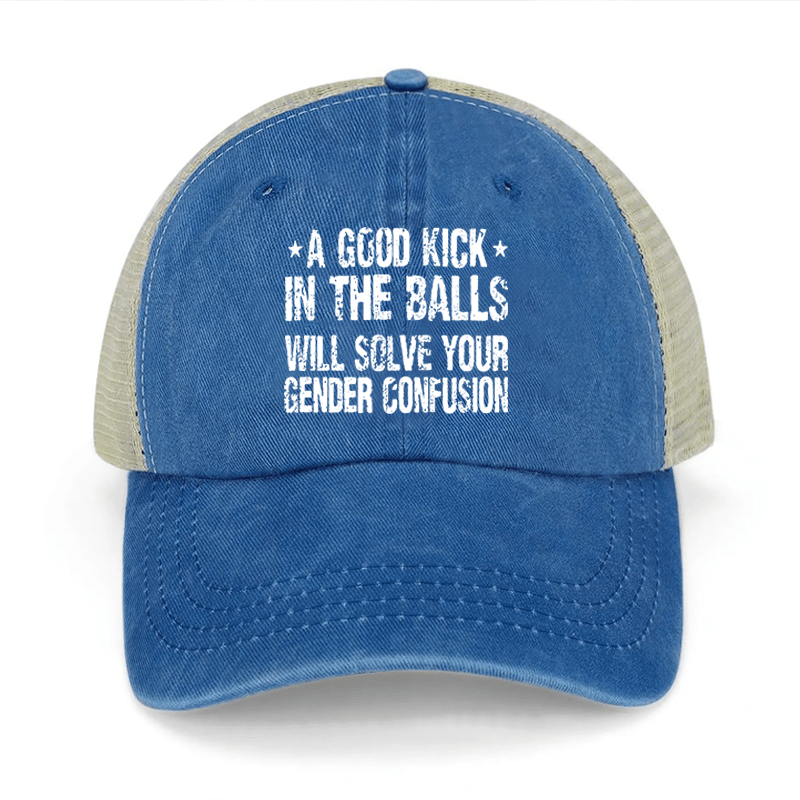 A Good Kick In The Balls Will Solve Your Gender Confusion Washed Denim Mesh Back Cap