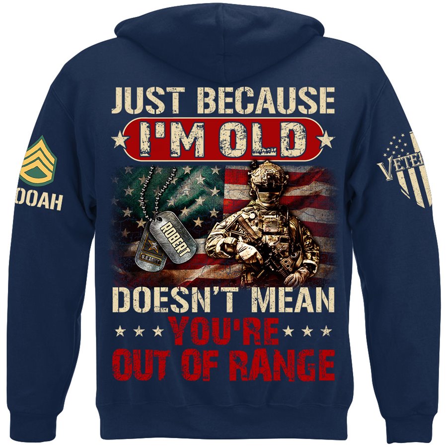 Just Because I'm Old Doesn't Mean You're Out of Range Custom Shirt Available To All Military Branches Veteran Gift H2511 Trna