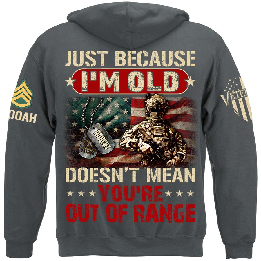 Just Because I'm Old Doesn't Mean You're Out of Range Custom Shirt Available To All Military Branches Veteran Gift H2511 Trna