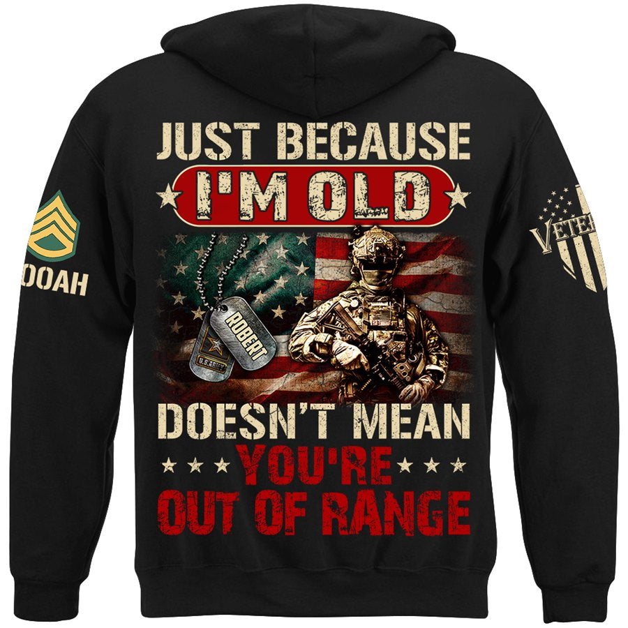 Just Because I'm Old Doesn't Mean You're Out of Range Custom Shirt Available To All Military Branches Veteran Gift H2511 Trna