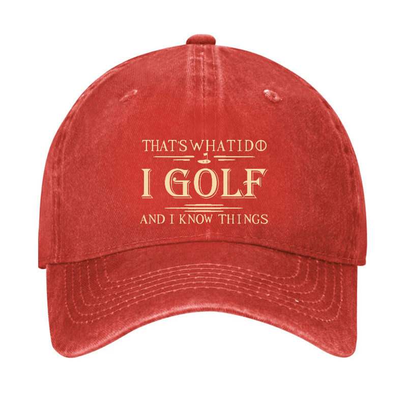 That's What I Do I Golf And I Know Things Cap (Free Customization)