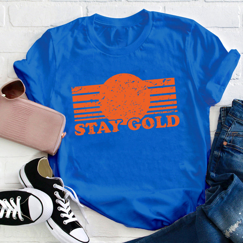 Stay Gold Teacher T-Shirt