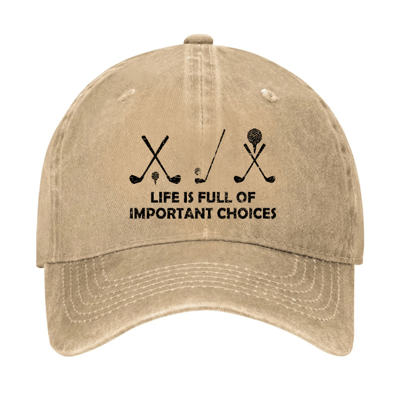 Life Is Full Of Important Choices Golf Cap