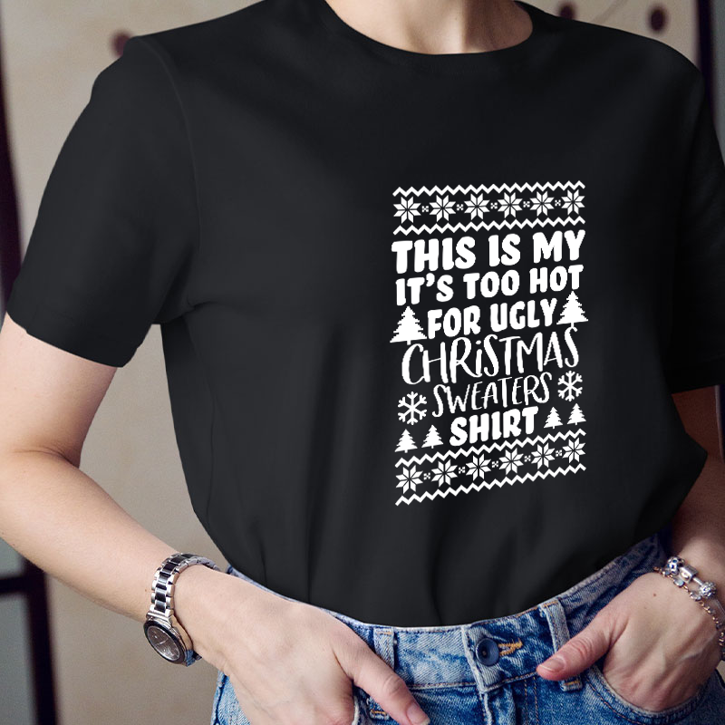 This Is My It's Too Hot For Ugly Christmas Sweaters Shirt Teacher T-Shirt