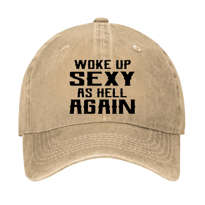 Woke Up Sexy As Hell Again Funny Cap