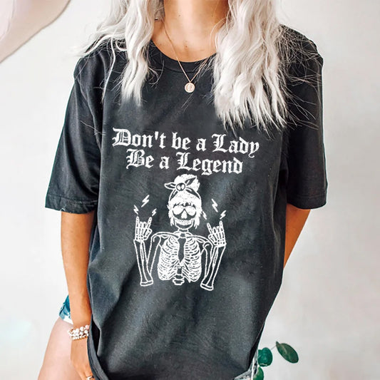 Don't Be A Lady Be A Legend T-shirt