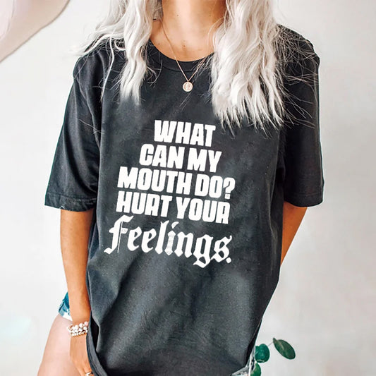 WHAT CAN MY MOUNTH DO? HURT YOUR FELLINGS PRINT WOMEN'S T-SHIRT