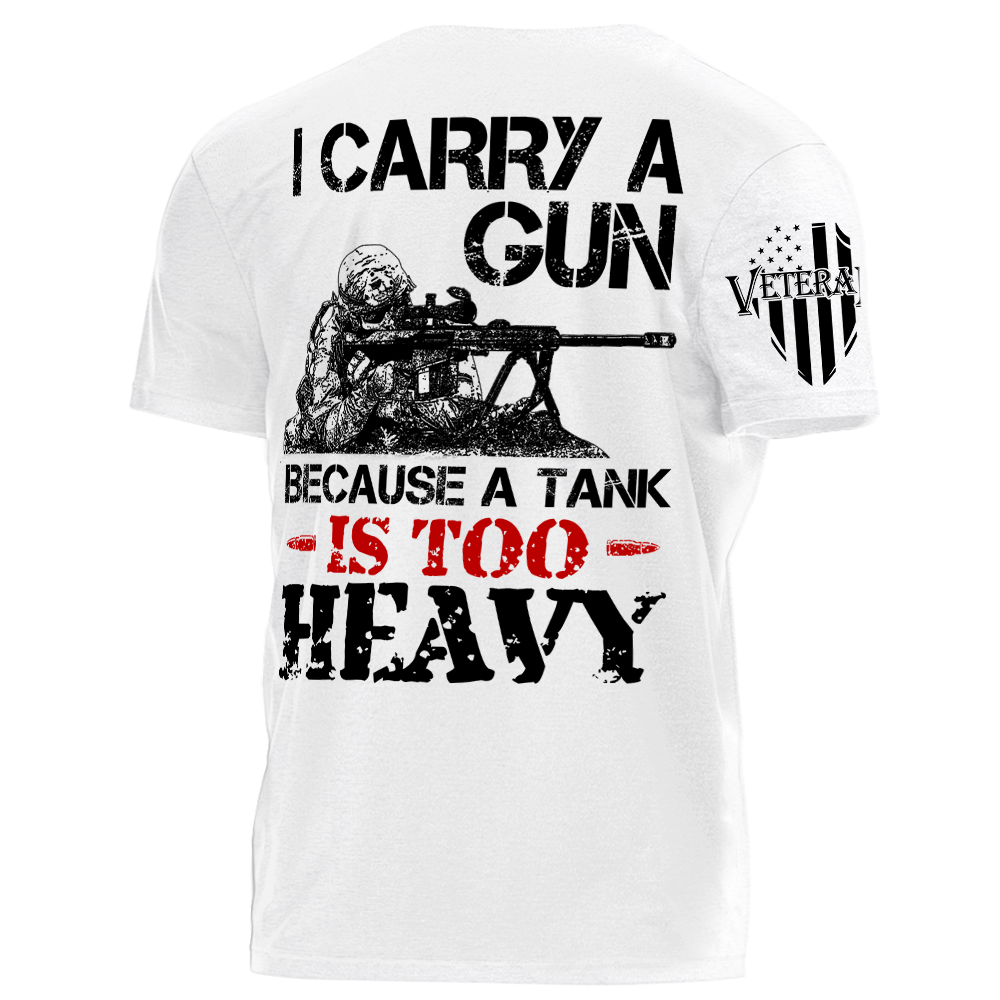 I Carry A Gun Because A Tank Is To Heavy Personalized   Shirt For Veteran Gift For Veterans H2511