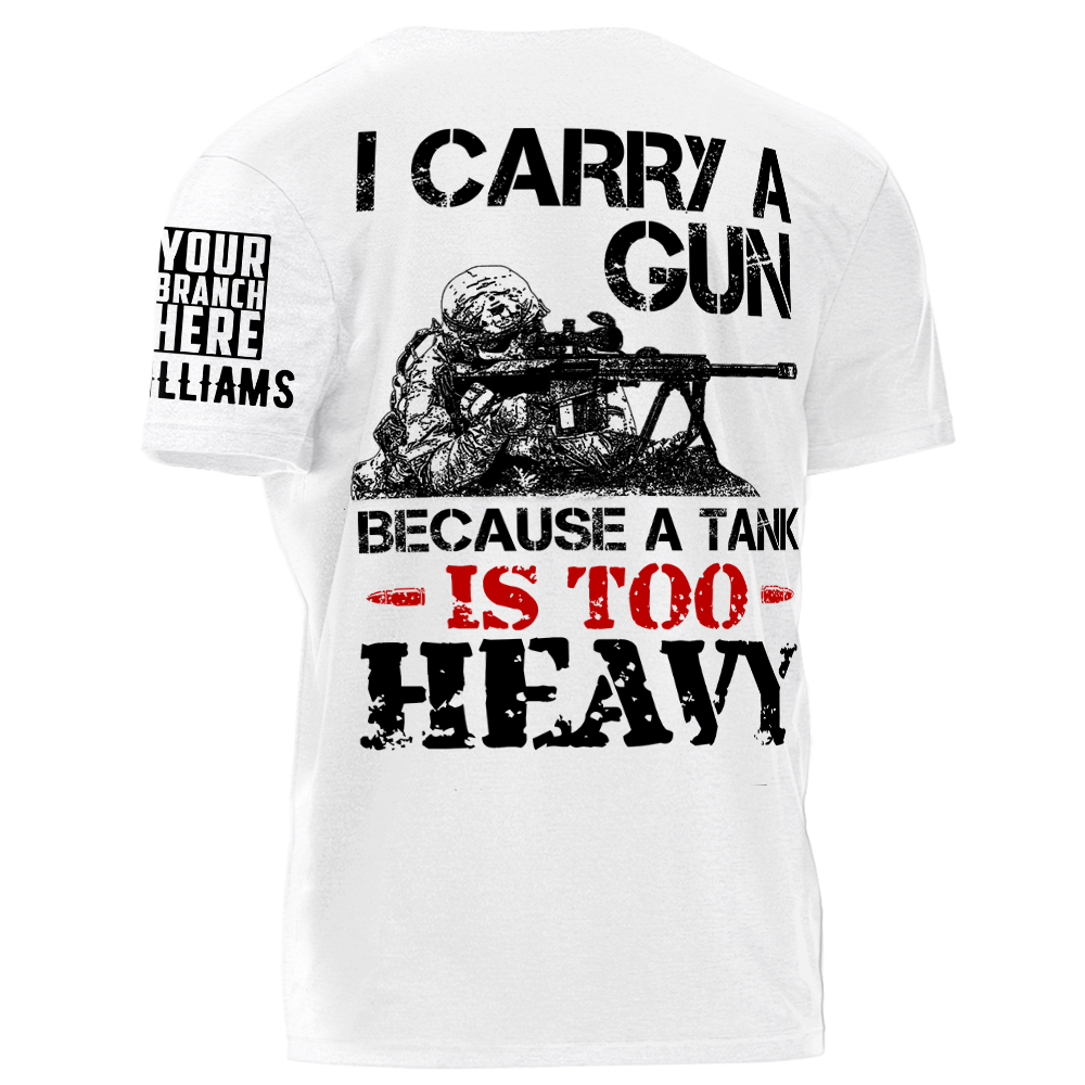 I Carry A Gun Because A Tank Is To Heavy Personalized   Shirt For Veteran Gift For Veterans H2511