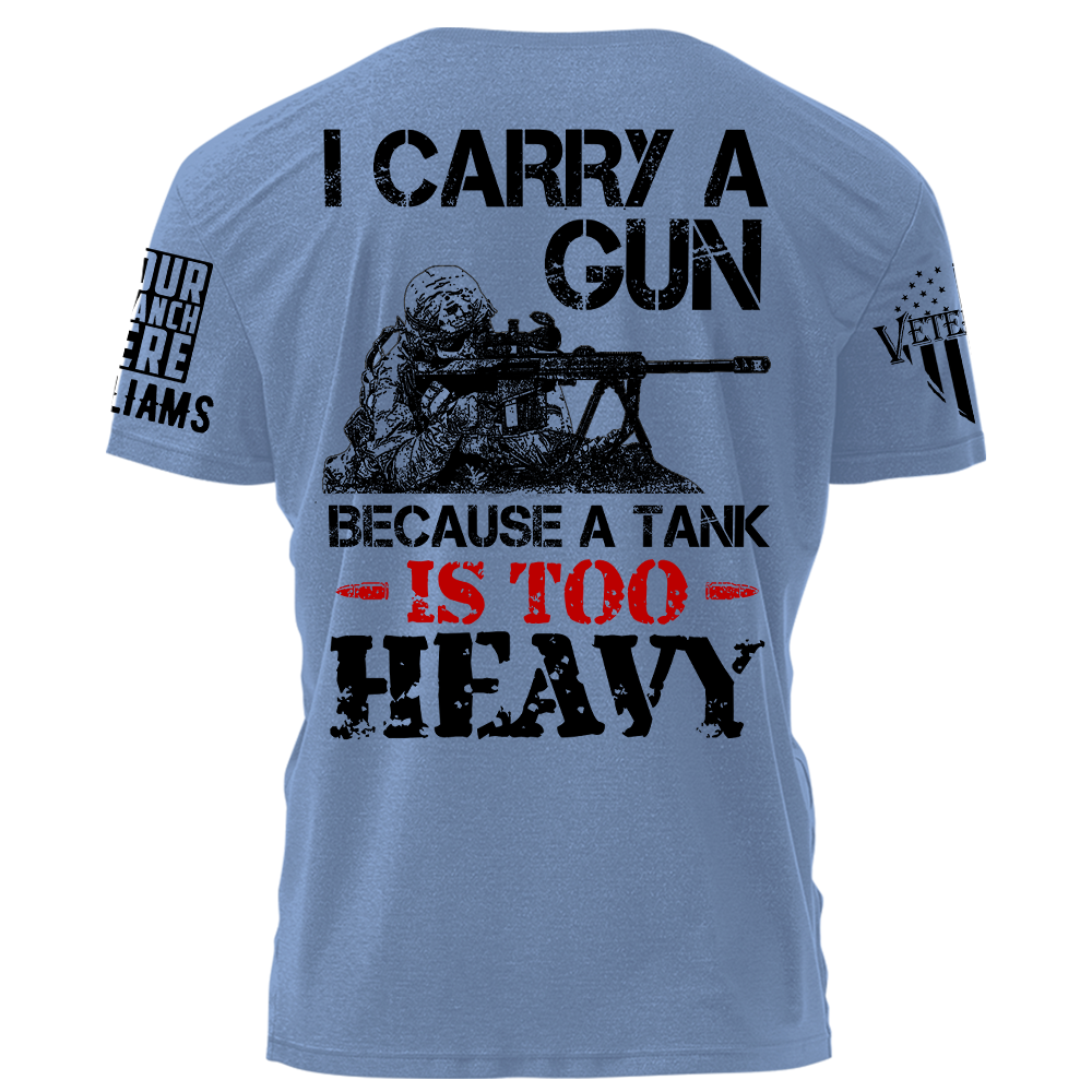 I Carry A Gun Because A Tank Is To Heavy Personalized   Shirt For Veteran Gift For Veterans H2511