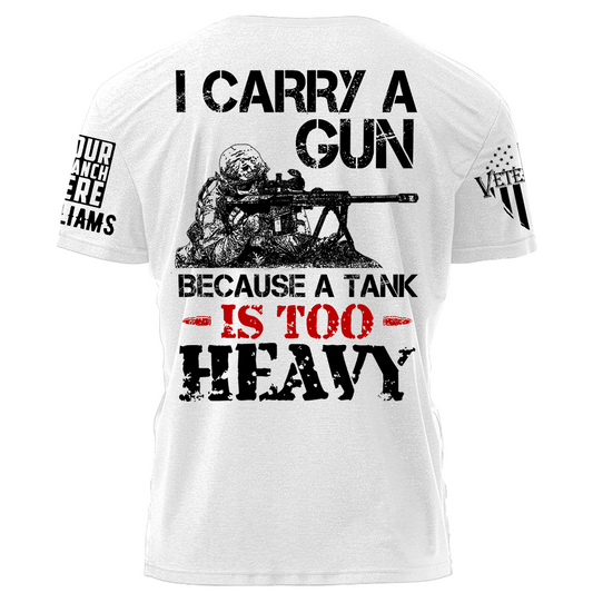 I Carry A Gun Because A Tank Is To Heavy Personalized   Shirt For Veteran Gift For Veterans H2511