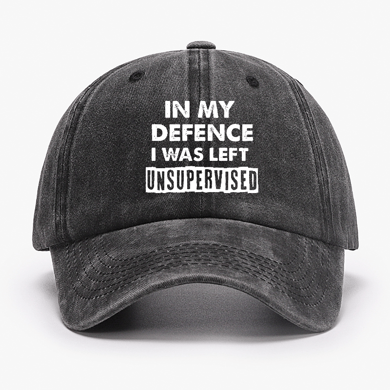 In My Defence I Was Left Unsupervised Funny Sarcastic Cap