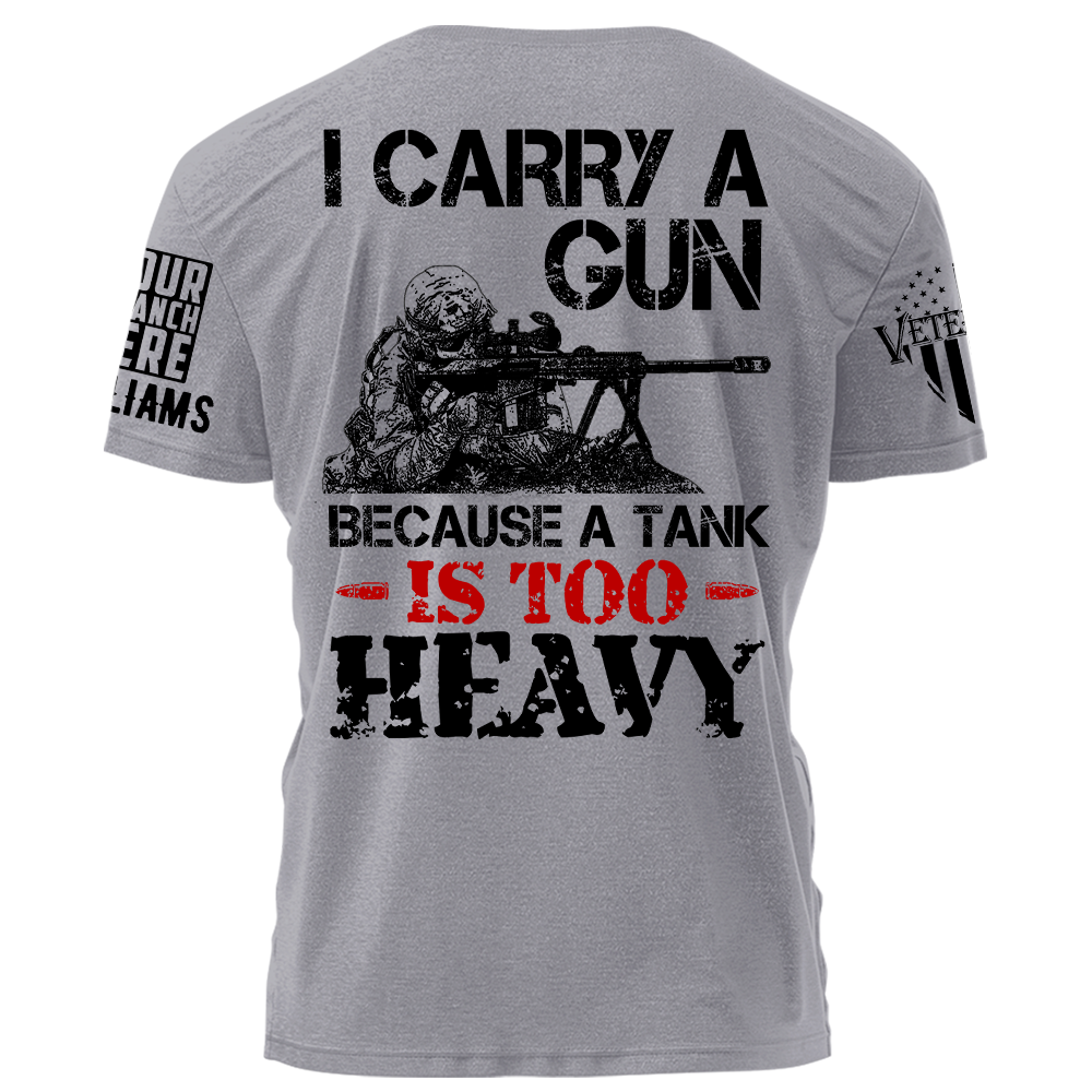 I Carry A Gun Because A Tank Is To Heavy Personalized   Shirt For Veteran Gift For Veterans H2511