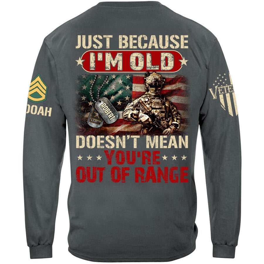 Just Because I'm Old Doesn't Mean You're Out of Range Custom Shirt Available To All Military Branches Veteran Gift H2511 Trna